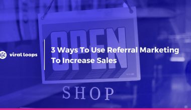3 Ways To Use Referral Marketing To Generate More Sales For Your e-Commerce Store