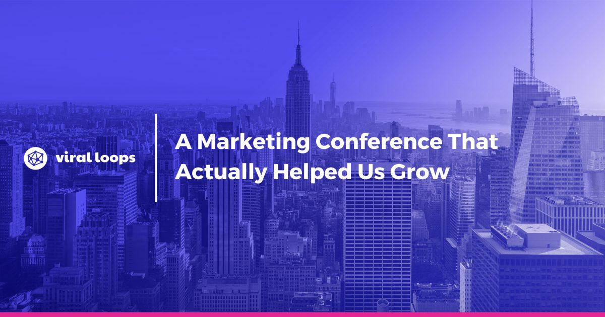 A Marketing conference that actually helped us grow, Growth Marketing Conference, Viral Loops