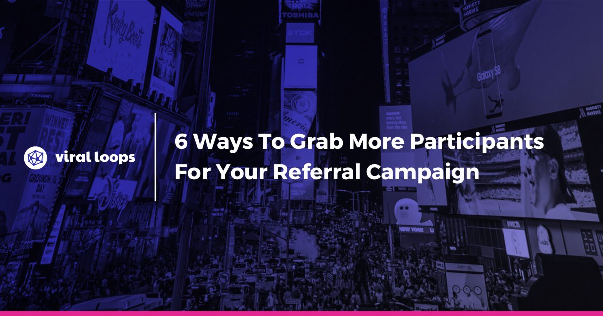 6 ways to grab more participants for your referral campaign