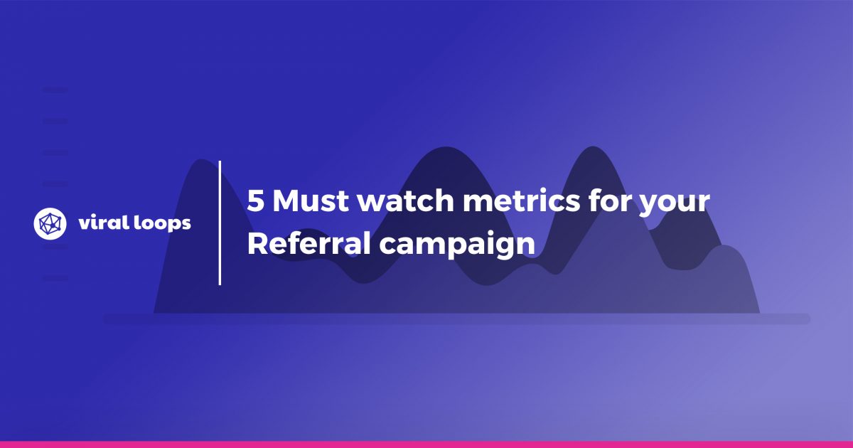 5 Must watch metrics for your referral campaign