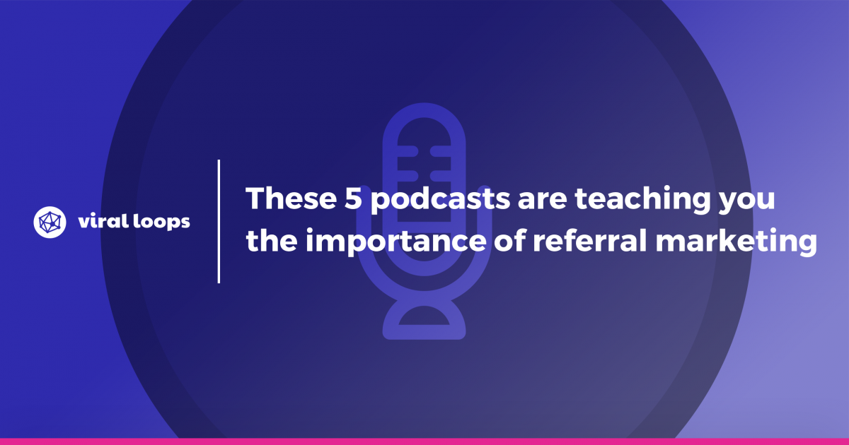 5 podcasts are teaching you the importance of referral marketin