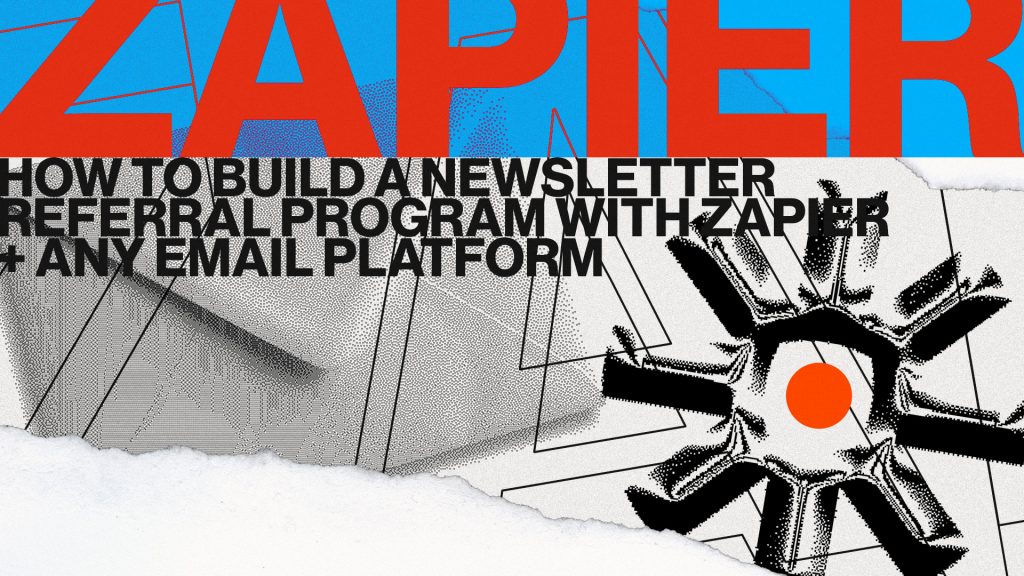 How to build a newsletter referral program with Zapier and any email platform