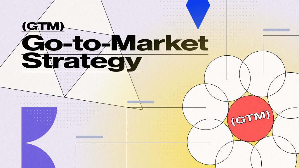 Go-to-Market (GTM) Strategy: What It Is, Examples & Template