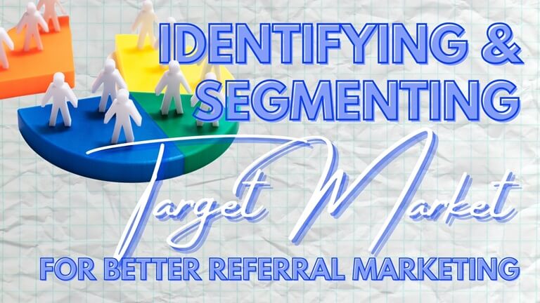 Identifying and Segmenting Target Market for Better Referral Marketing