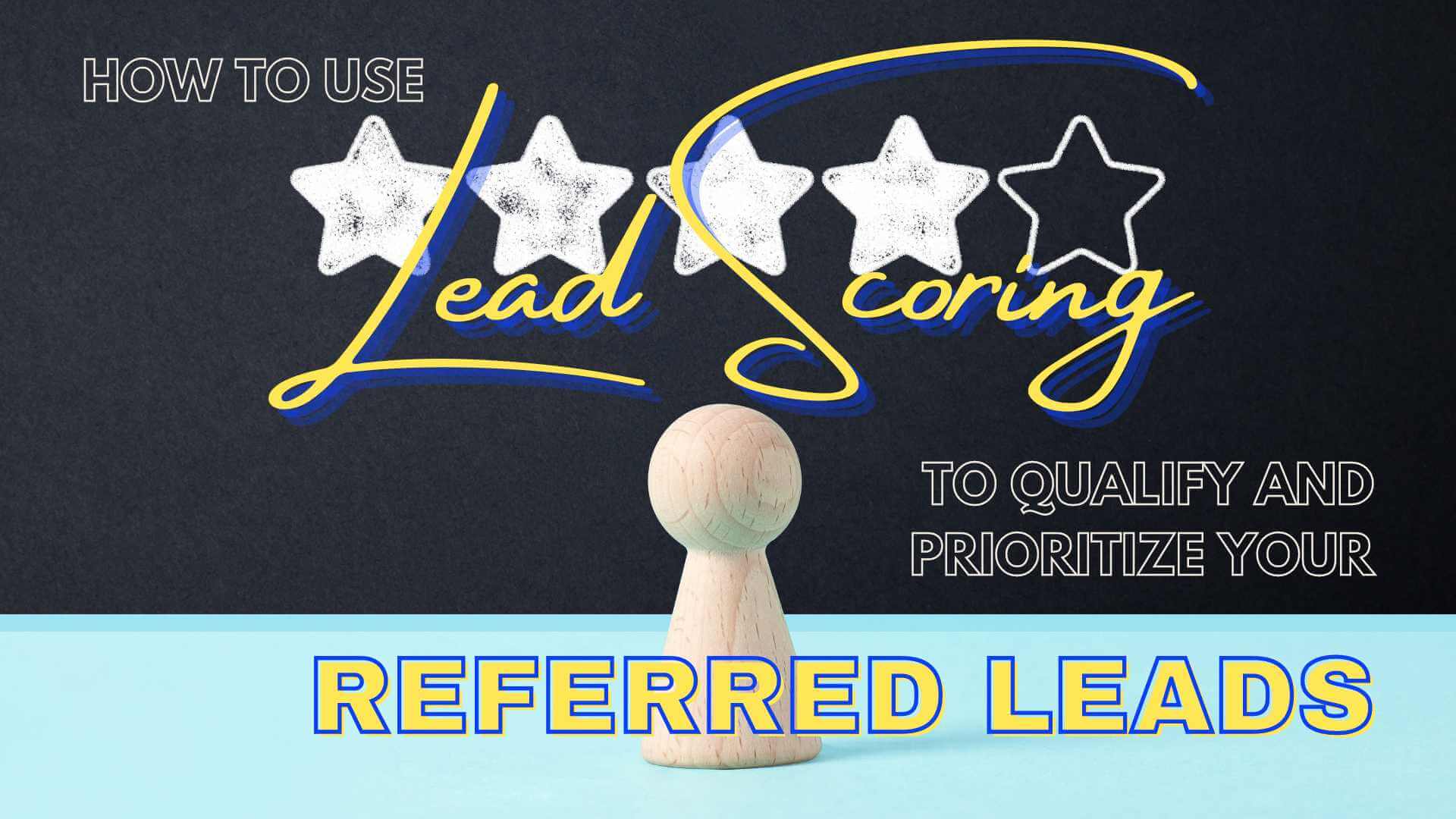 how to use lead scoring to qualify and prioritize your referred leads