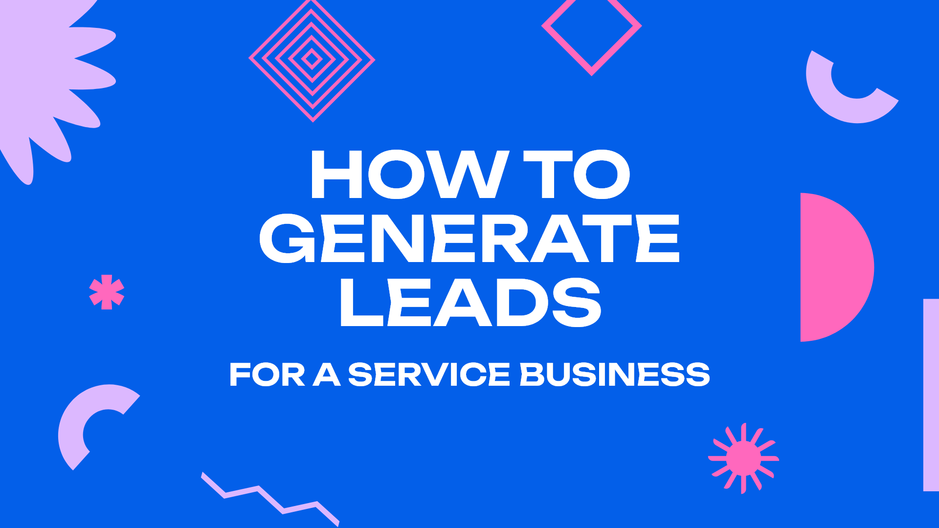 How to Generate Leads for a Service Business
