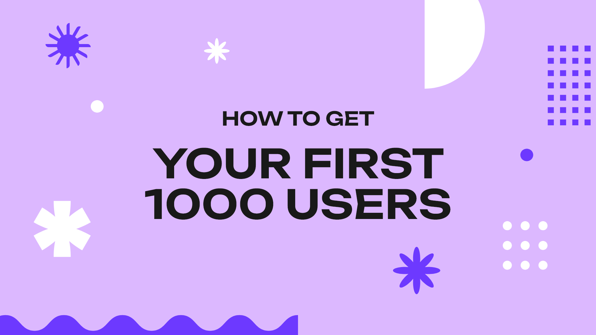 How to Get Your First 1000 Users