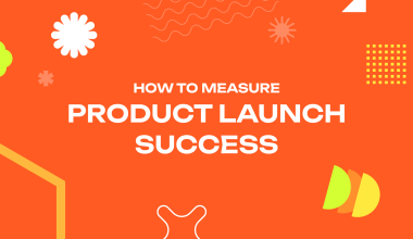 How to Measure Product Launch Success