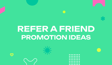 Refer a Friend Promotion Ideas