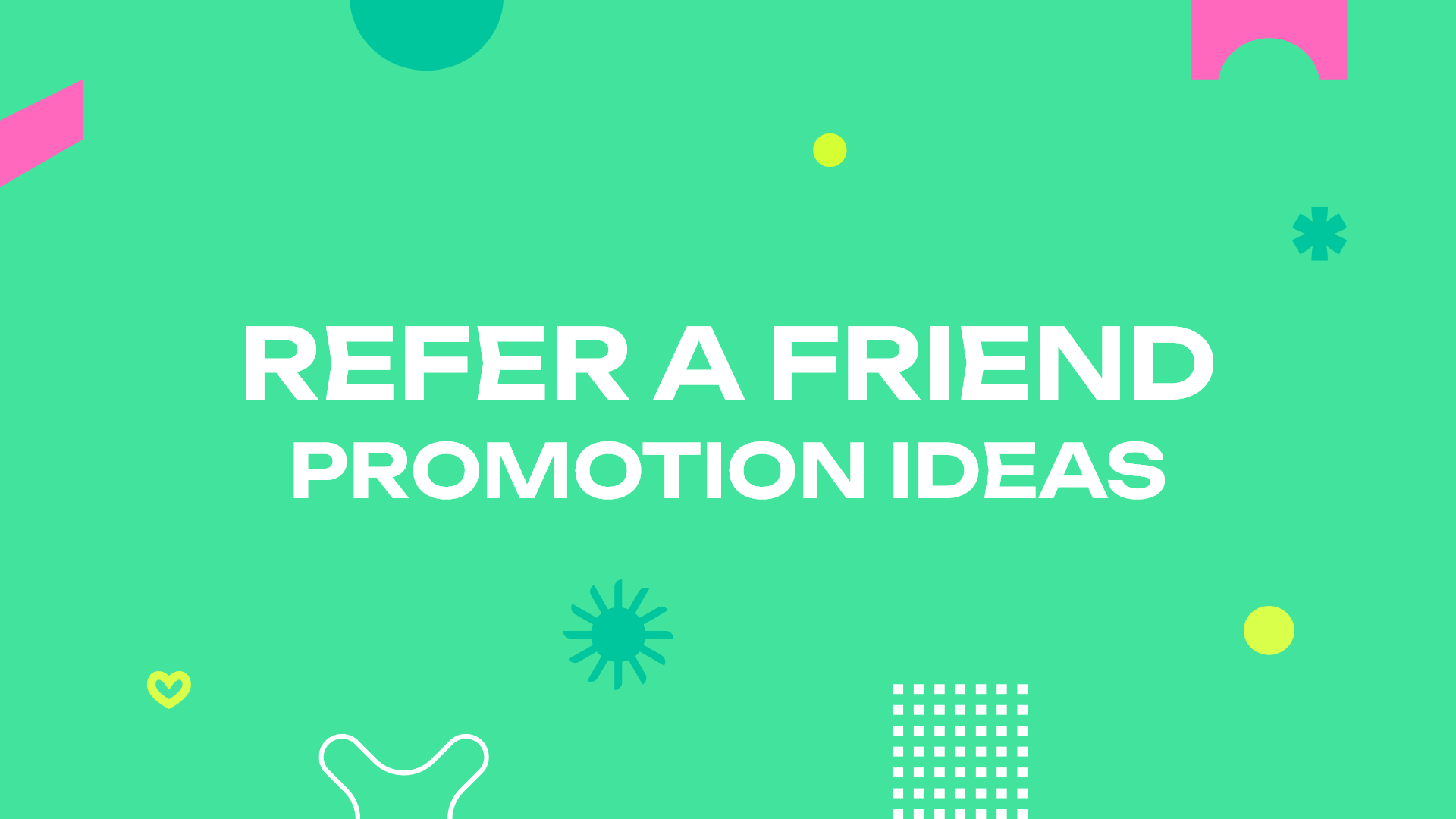 Refer a Friend Promotion Ideas