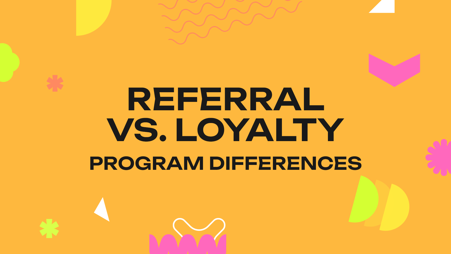 Referral vs. Loyalty Program Differences