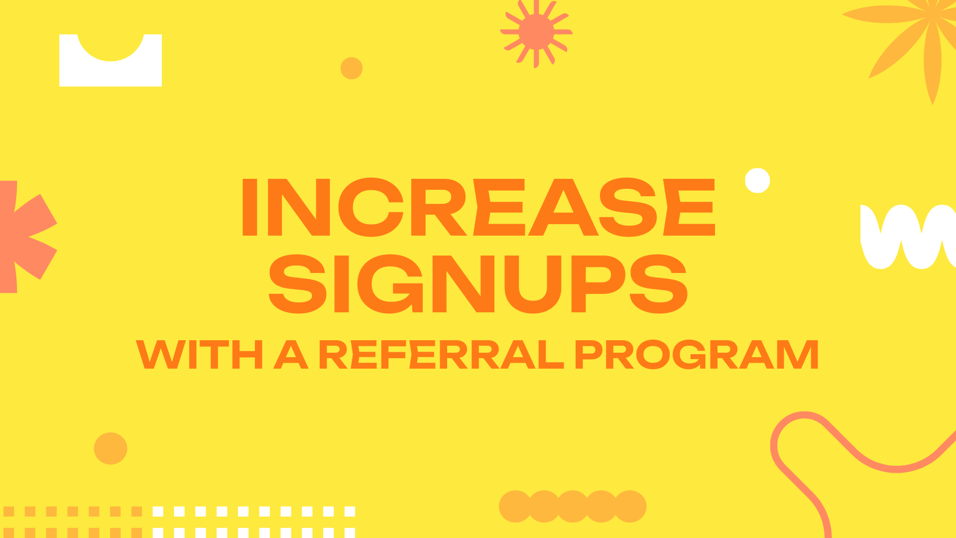 Increase Signups With a Referral Program